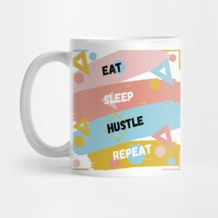 Eat sleep hustle repeat. Mug